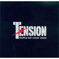 Tension - Gotta Be Your Man