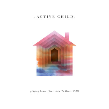 Active Child - Playing House