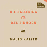 Majid Katzer - Die Ballerina vs. Das Einhorn