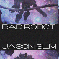 Jason Slim - Bad Robot