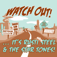 Rusti Steel & The Star Tones - Watch Out!