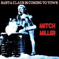 Mitch Miller & The Gang - Santa Claus Is Coming to Town (The Christmas Series)