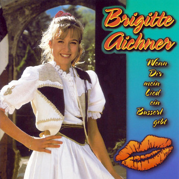 Brigitte Aichner - Wenn dir mein Lied ein Busserl gibt
