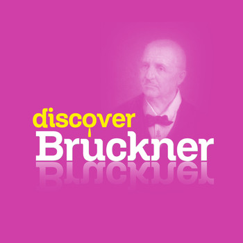 Anton Bruckner - Discover Bruckner