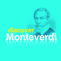 Claudio Monteverdi - Discover Monteverdi