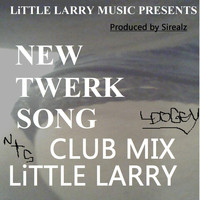 Little Larry - New Twerk Song (Club Mix)