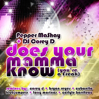 Pepper Mashay & DJ Corey D - Does You're Mamma Know (You're a Freak)