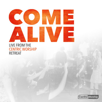Jonathan Lee - Come Alive: Live from the CentricWorship Retreat