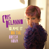 Cris Delanno - Blame It On the Bossa Nova