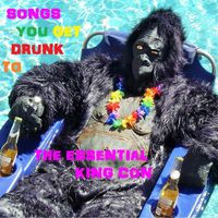 King Con - Songs You Get Drunk To: The Essential King Con (Explicit)