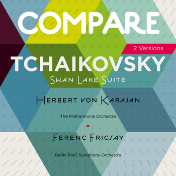 Herbert von Karajan, Ferenc Fricsay - Tchaikovsky:  Swan Lake Suite, Herbert von Karajan vs. Ferenc Fricsay