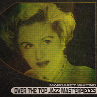 Margaret Whiting - Over the Top Jazz Masterpieces
