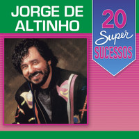 Jorge De Altinho - 20 Super Sucessos: Jorge de Altinho