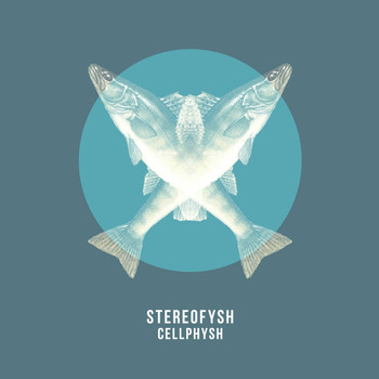 Stereofysh - Cellphysh