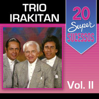Trio Irakitan - 20 Super Sucessos: Trio Irakitan, Vol. 2