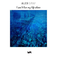 Alex Gray - I Can't Live My Life Alone