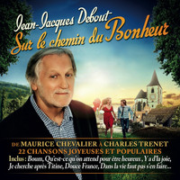 Jean-jacques Debout - Sur le chemin du bonheur (De Maurice Chevalier à Charles Trenet) [22 chansons joyeuses et populaires]