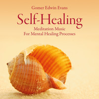 Gomer Edwin Evans - Self-Healing: Meditation Music for Mental Healing Processes