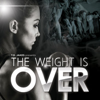 T.D. Jakes - T.D. Jakes Presents: The Weight Is Over