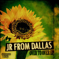 JR From Dallas - Over To Over EP