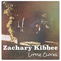 Zachary Kibbee - Little Clocks EP