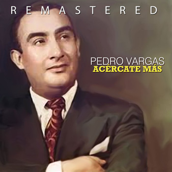 Pedro Vargas - Acércate Más