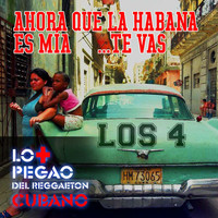 Los 4 - Ahora que La Habana es mía… te vas