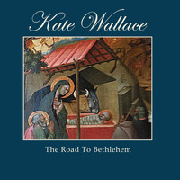 Kate Wallace - The Road to Bethlehem