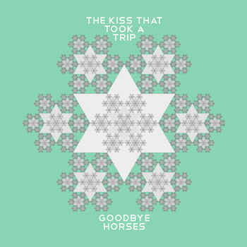 The Kiss That Took a Trip - Goodbye Horses