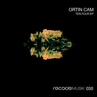 Ortin Cam - Ten Four EP
