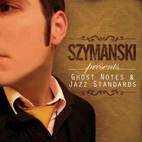 Szymanski - Ghost Notes & Jazz Standards