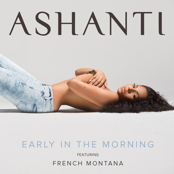Ashanti - Early In The Morning (feat. French Montana)