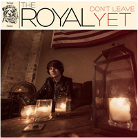 The Royal - Don't Leave Yet