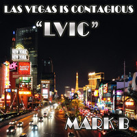 Mark B - Las Vegas Is Contagious "L.V.I.C."
