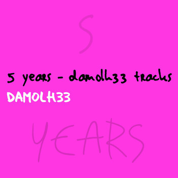 Damolh33 - 5 Years - Damolh33 Tracks