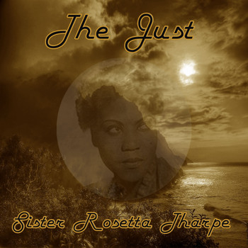 Sister Rosetta Tharpe - The Just Sister Rosetta Tharpe