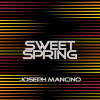 Joseph Mancino - Sweet Spring