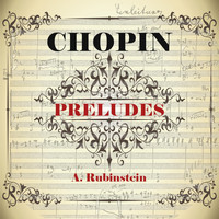 Arthur Rubinstein - Chopin: 24 Preludes, Op. 28