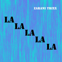 Zarani Trixx - La La La La La