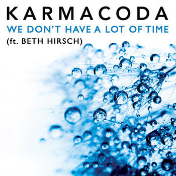 Karmacoda - We Don't Have a Lot of Time (feat. Beth Hirsch)