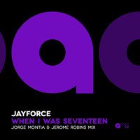 Jayforce - When I Was Seventeen (Jorge Montia & Jerome Robins Mix)