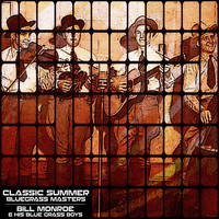 Bill Monroe & His Blue Grass Boys - Classic Summer Bluegrass Masters