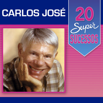 Carlos José - 20 Super Sucessos: Carlos José