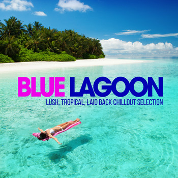 Various Artists - Blue Lagoon Chill Out (Lush, Tropical, Laid Back Chillout Selection)