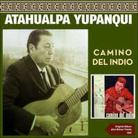 Atahualpa Yupanqui - Camino del Indio (Original Album Plus Bonus Tracks 1957)