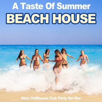 Various Artists - A Taste of Summer Beach House (Ibiza Chillhouse Club Party Del Mar)