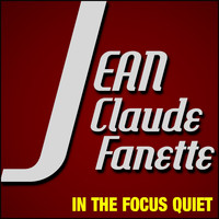 Jean Claude Fanette - In the Focus Quiet