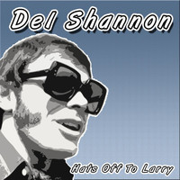 Del Shannon - Hats off to Larry