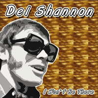 Del Shannon - I Won't Be There
