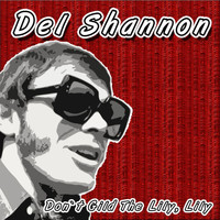 Del Shannon - Don't Gild the Lily, Lily